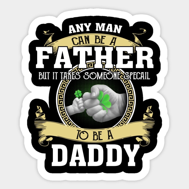 Any Man Can Be A Father But It Takes Someone Special To Be A Daddy Sticker by Jenna Lyannion